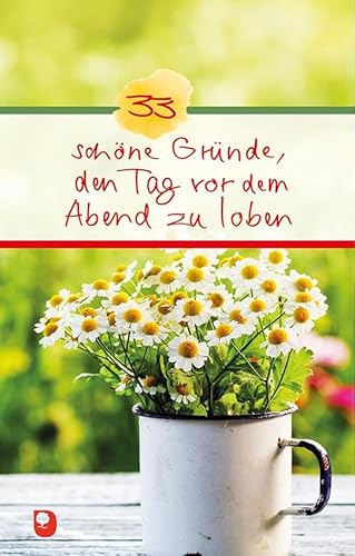 33 schöne Gründe, den Tag vor dem Abend zu loben (Eschbacher Präsent) von Verlag am Eschbach
