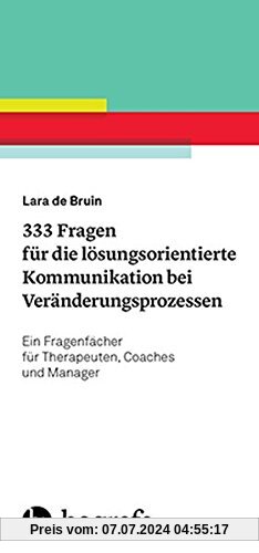333 Fragen für die lösungsorientierte Kommunikation bei Veränderungsprozessen: Ein Fragenfächer für Therapeuten, Coaches und Manager