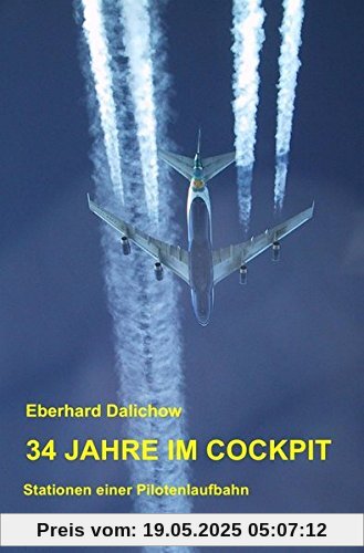 34 JAHRE IM COCKPIT: Stationen eines Pilotenlebens 34 JAHRE IM COCKPIT: Stationen eines Pilotenlebens