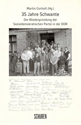 35 Jahre Schwante: Die Wiedergründung der Sozialdemokratischen Partei in der DDR 35 Jahre Schwante: Die Wiedergründung der Sozialdemokratischen Partei in der DDR von Schüren Verlag