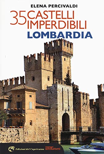 35 castelli imperdibili. Lombardia (Altriturismi)