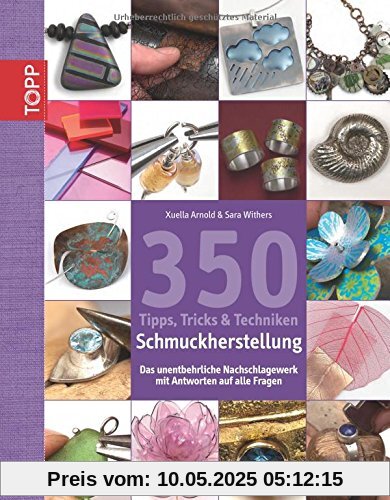 350 Tipps, Tricks & Techniken Schmuckherstellung: Das unentbehrliche Nachschlagewerk mit Antworten auf alle Fragen 350 Tipps, Tricks & Techniken Schmuckherstellung: Das unentbehrliche Nachschlagewerk mit Antworten auf alle Fragen