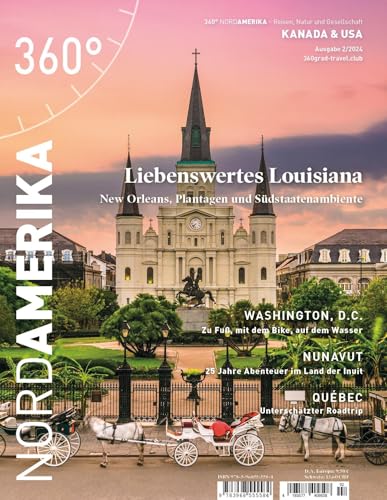360° NordAmerika - Ausgabe 2/2024: Liebenswertes Louisiana (360° NordAmerika: Kanada und USA - Reisen, Natur und Gesellschaft)