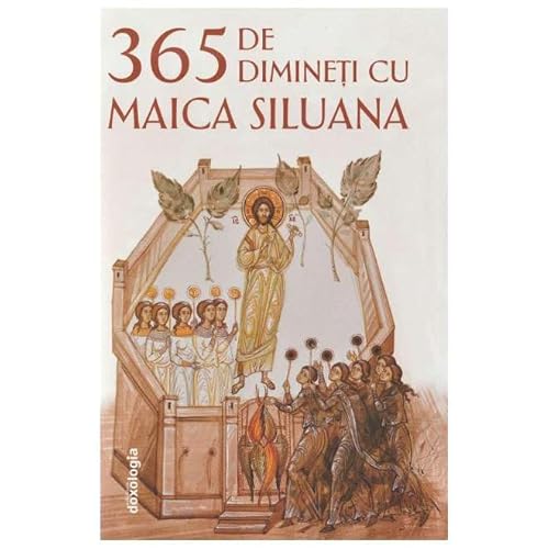 365 De Dimineti Cu Maica Siluana von Doxologia
