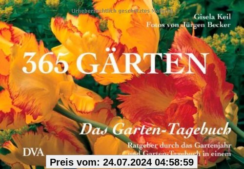 365 Gärten - Das Garten-Tagebuch: Ratgeber durch das Gartenjahr und Garten-Tagebuch in einem: Ratgeber durchs Gartenjahr und Garten-Tagebuch in einem