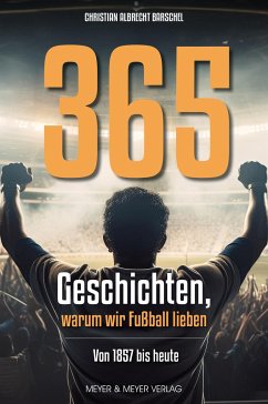 365 Geschichten, warum wir Fußball lieben von Meyer & Meyer Sport