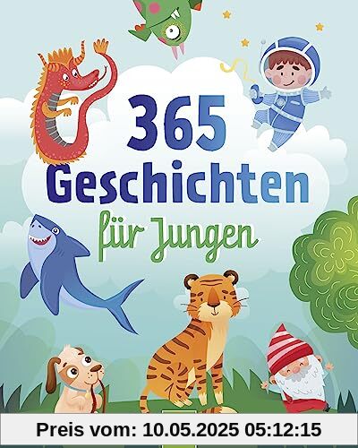 365 Geschichten für Jungen | Vorlesebuch für Kinder ab 3 Jahren: Ein Kinderbuch voller abenteuerlicher Geschichten und Gedichte für jeden Tag – ein ganzes Jahr vorlesen, zuhören und erzählen 365 Geschichten für Jungen | Vorlesebuch für Kinder ab 3 Jahren: Ein Kinderbuch voller abenteuerlicher Geschichten und Gedichte für jeden Tag – ein ganzes Jahr vorlesen, zuhören und erzählen