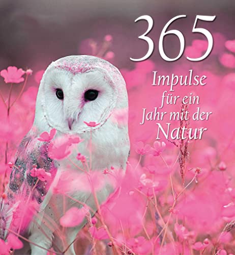 365 Impulse für ein Jahr mit der Natur 365 Impulse für ein Jahr mit der Natur von White Star Verlag