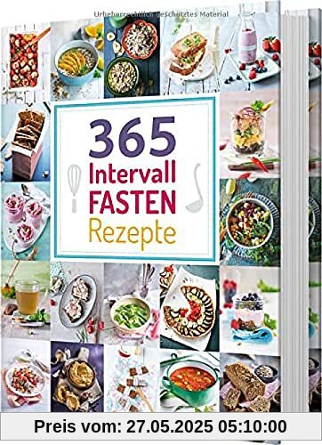 365 Intervallfasten-Rezepte: 365 Gerichte von herzhaft bis süß für jeden Fastenrhythmus