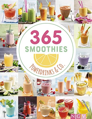 365 Smoothies, Powerdrinks & Co.: Smoothies, Shakes, Säfte, Limonaden, frische Detox-Wässer und bunte Smoothie Bowls (365 Rezepte)