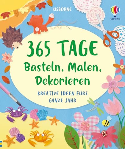 365 Tage Basteln, Malen, Dekorieren: Kreative Ideen fürs ganze Jahr – vielfältig, bunt und für jede Jahreszeit – ab 8 Jahren 365 Tage Basteln, Malen, Dekorieren: Kreative Ideen fürs ganze Jahr – vielfältig, bunt und für jede Jahreszeit – ab 8 Jahren von Usborne Publishing