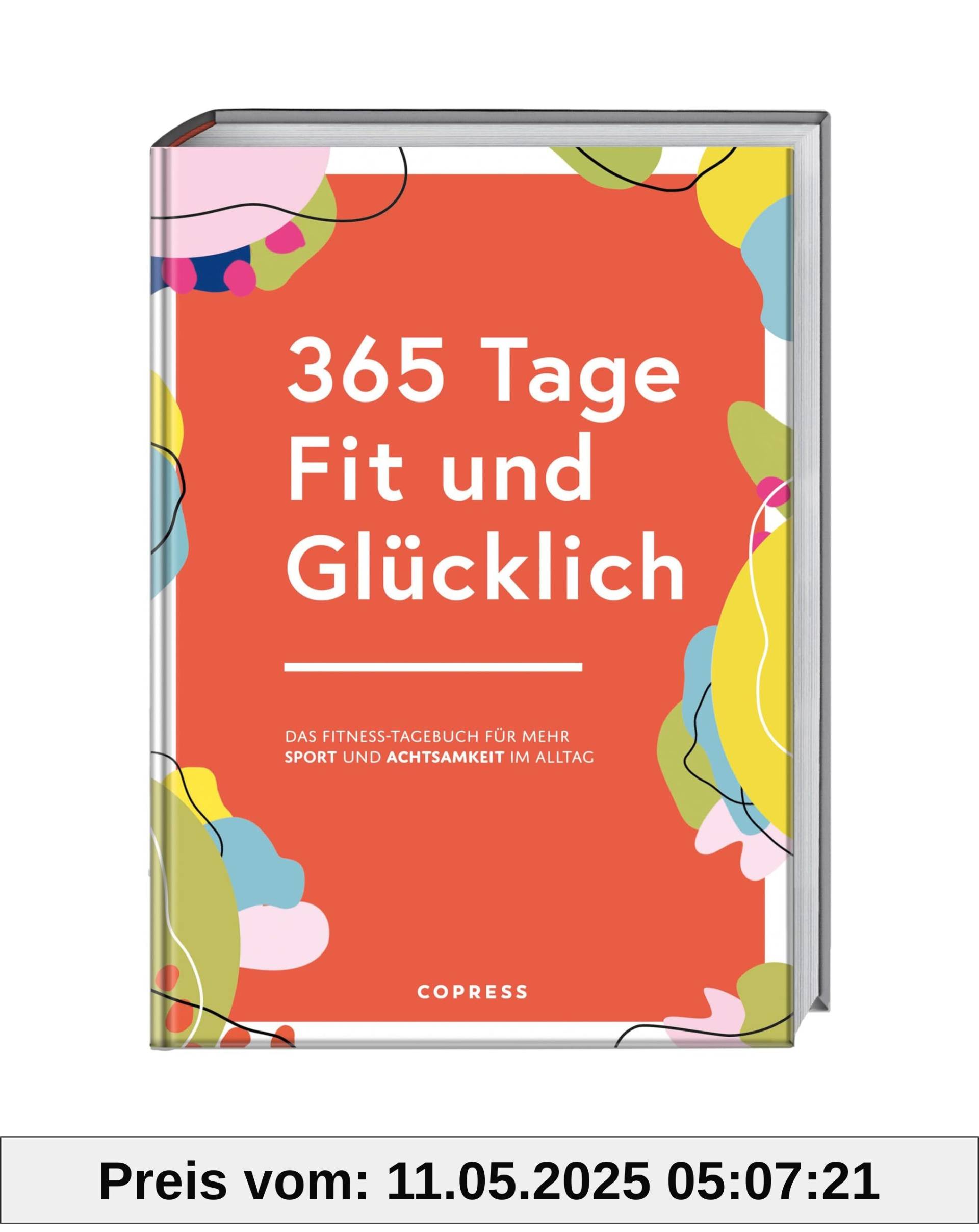365 Tage Fit und Glücklich.: Das Fitness-Tagebuch für mehr Sport und Achtsamkeit im Alltag. Trainingsplaner, Gewohnheitstracker und Fitness-Motivation in einem. Fitnessziele erreichen leicht gemacht! 365 Tage Fit und Glücklich.: Das Fitness-Tagebuch für mehr Sport und Achtsamkeit im Alltag. Trainingsplaner, Gewohnheitstracker und Fitness-Motivation in einem. Fitnessziele erreichen leicht gemacht!