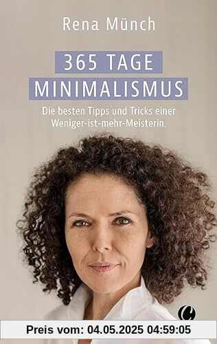 365 Tage Minimalismus: Die besten Tipps und Tricks einer Weniger-ist-mehr-Meisterin