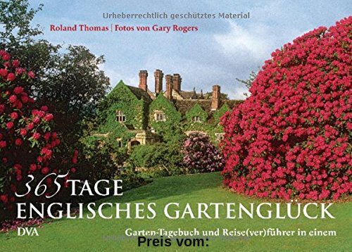 365 Tage englisches Gartenglück: Gartentagebuch und Reise(ver)führer in einem - Mit vielen Tipps und Bauernregeln durchs Gartenjahr