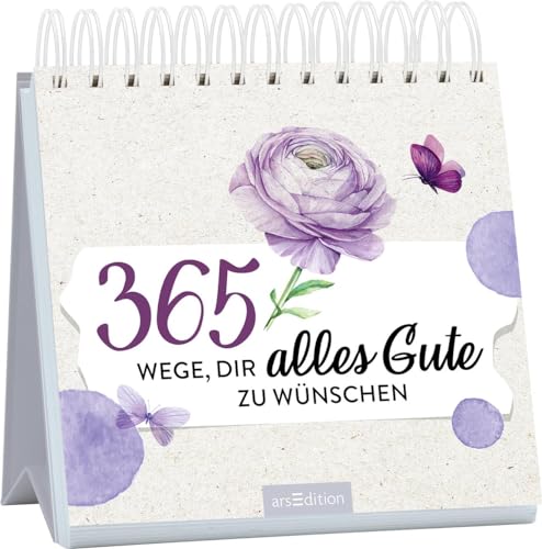 365 Wege, dir alles Gute zu wünschen: Gute Wünsche im dekorativen Spiralaufsteller von arsEdition GmbH