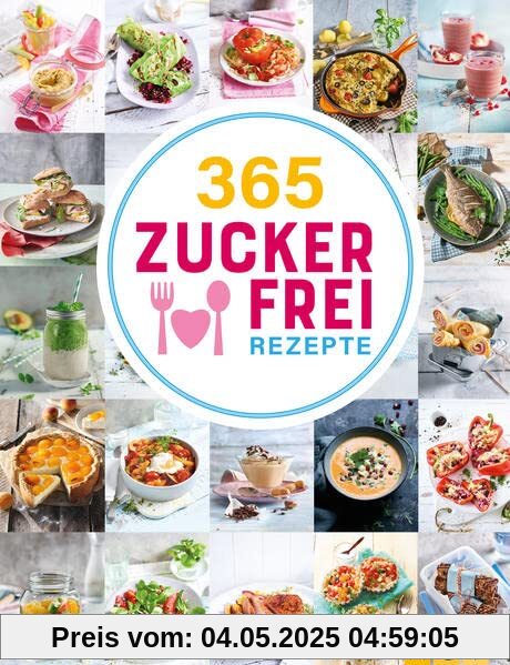 365 Zuckerfrei-Rezepte: 365 Gerichte ohne Haushaltszucker, von süß bis herzhaft (365 Rezepte)