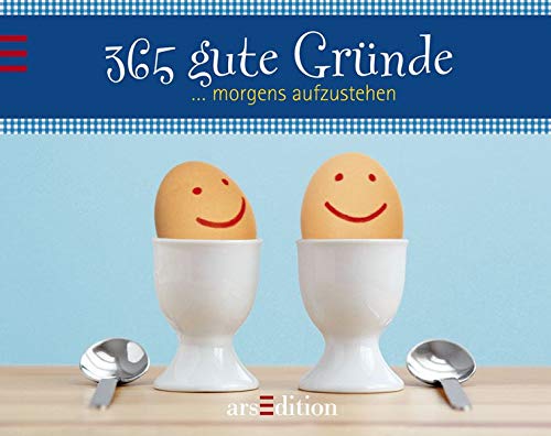 365 gute Gründe morgens aufzustehen 365 gute Gründe morgens aufzustehen von arsEdition