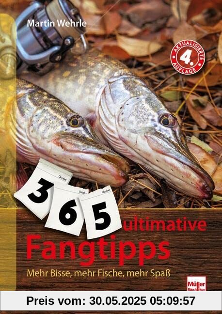 365 ultimative Fangtipps: Mehr Bisse, mehr Fische, mehr Spaß