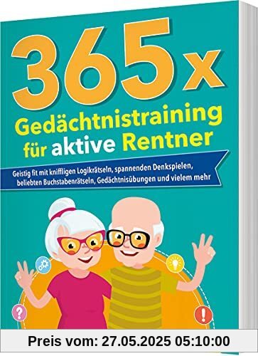 365 x Gedächtnistraining für aktive Rentner: Geistig fit mit kniffligen Logikrätseln, spannenden Denkspielen, beliebten Buchstabenrätseln, Gedächtnisübungen und vielem mehr. Rätselbuch für Senioren