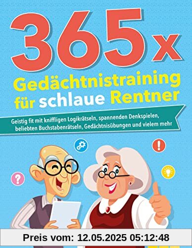 365 x Gedächtnistraining für schlaue Rentner: Geistig fit mit kniffligen Logikrätseln, spannenden Denkspielen, beliebten Buchstabenrätseln und Gedächtnisübungen