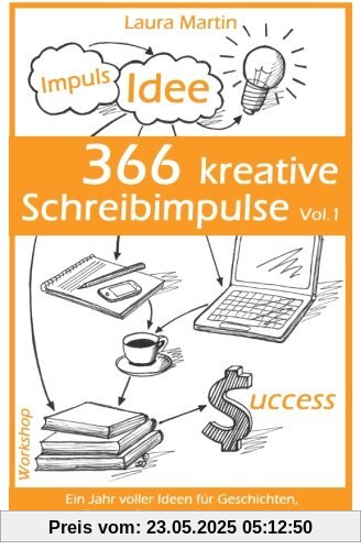 366 kreative Schreibimpulse Vol.1: Ein Jahr voller Ideen für Geschichten, Bücher, Blogs, Artikel und mehr