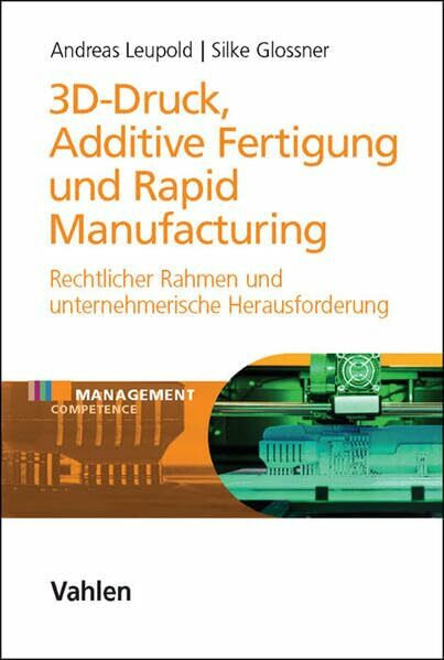 3D-Druck, Additive Fertigung und Rapid Manufacturing: Rechtlicher Rahmen und unternehmerische ...