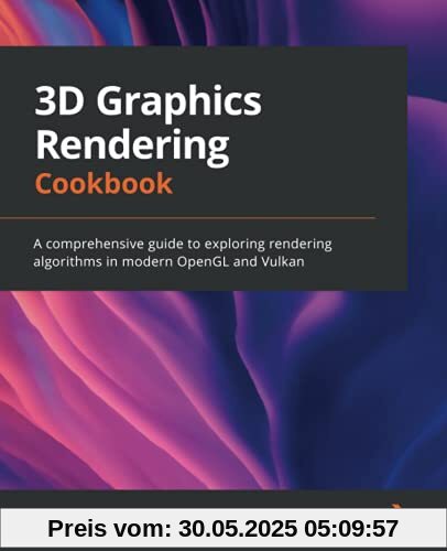 3D Graphics Rendering Cookbook: A comprehensive guide to exploring rendering algorithms in modern OpenGL and Vulkan