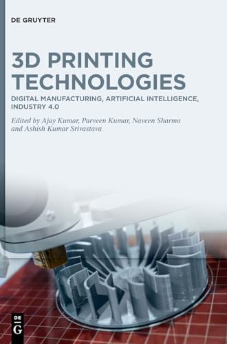 3D Printing Technologies: Digital Manufacturing, Artificial Intelligence, Industry 4.0