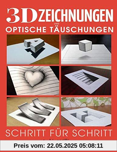 3D-Zeichnungen und optische Täuschungen: Schritt-für-Schritt-Anleitung zum Zeichnen optischer Täuschungen und 3D-Kunst für Kinder, Jugendliche und Studenten 3D-Zeichnungen und optische Täuschungen: Schritt-für-Schritt-Anleitung zum Zeichnen optischer Täuschungen und 3D-Kunst für Kinder, Jugendliche und Studenten