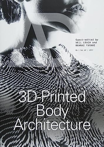 3D-Printed Body Architecture (Architectural Design: November/December 2017 Profile No 250, 87, Band 87)