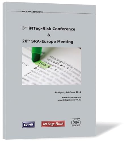 3rd iNTeg-Risk Conference & 20th SRA-Europe Meeting: Books of Abstracts (iNTeg-Risk Conference: Tagungsbände) von Steinbeis-Edition