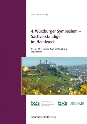 4. Würzburger Symposium - Sachverständige im Handwerk: 14. bis 15. Februar 2025 in Würzburg 4. Würzburger Symposium - Sachverständige im Handwerk: 14. bis 15. Februar 2025 in Würzburg von Fraunhofer IRB Verlag