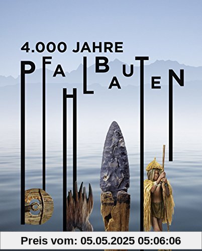 4.000 Jahre Pfahlbauten