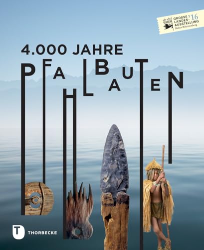 4.000 Jahre Pfahlbauten