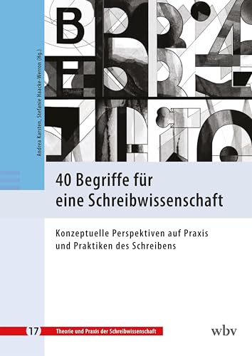 40 Begriffe für eine Schreibwissenschaft: Konzeptuelle Perspektiven auf Praxis und Praktiken des Schreibens (Theorie und Praxis der Schreibwissenschaft) 40 Begriffe für eine Schreibwissenschaft: Konzeptuelle Perspektiven auf Praxis und Praktiken des Schreibens (Theorie und Praxis der Schreibwissenschaft) von wbv Media GmbH