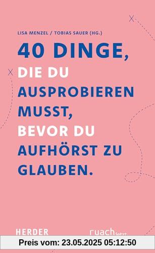 40 Dinge, die du ausprobieren musst, bevor Du aufhörst zu glauben