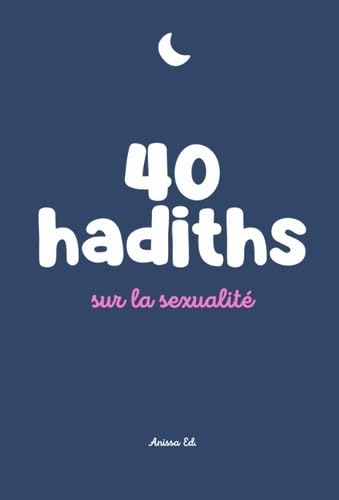 40 HADITHS SUR LA SEXUALITé 40 HADITHS SUR LA SEXUALITé von ANISSA ED