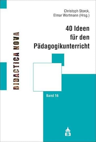 40 Ideen für den Pädagogikunterricht (Didactica Nova - Arbeiten zur Didaktik und Methodik des Pädagogikunterrichts) von Schneider Verlag GmbH