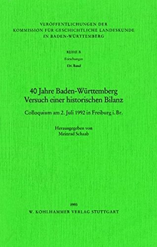 40 Jahre Baden-Württemberg: Versuch einer historischen Bilanz (1952-1992) (Veröffentlichungen der Kommission für geschichtliche Landeskunde in Baden-Württemberg / Reihe B: Forschungen, Band 134) von Kohlhammer W., GmbH