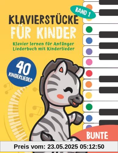 40 Klavierstücke für Kinder : Klavier lernen für Anfänger und Kinder: Liederbuch mit Kinderlieder, Bunten Noten, Lernhilfen und Notenschablone ( Band 1) (Bunte Noten Klavier, Band 3)