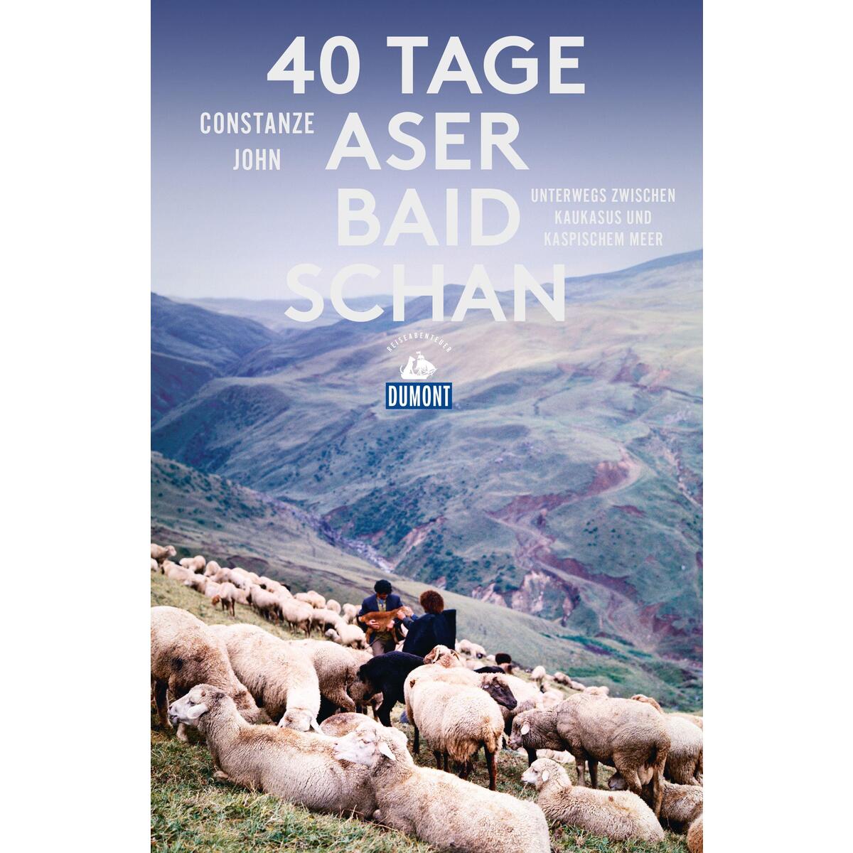 40 Tage Aserbaidschan (DuMont Reiseabenteuer) von Dumont Reise Vlg GmbH + C