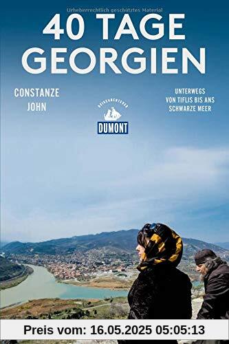 40 Tage Georgien (DuMont Reiseabenteuer): Unterwegs von Tiflis bis ans Schwarze Meer