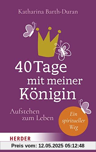 40 Tage mit meiner Königin: Aufstehen zum Leben - Ein spiritueller Weg