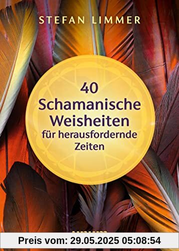 40 schamanische Weisheiten für herausfordernde Zeiten