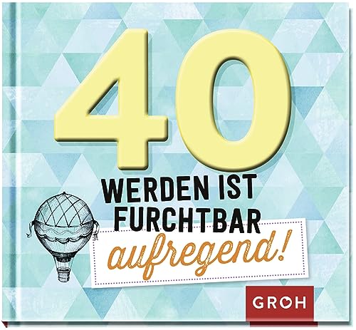 40 werden ist furchtbar aufregend!: Humorvolles Geschenk-Buch zum 40. Geburtstag | Mit lustigen Sprüchen und schönen Grafiken (Lustige Geschenkbücher zum runden Geburtstag) 40 werden ist furchtbar aufregend!: Humorvolles Geschenk-Buch zum 40. Geburtstag | Mit lustigen Sprüchen und schönen Grafiken (Lustige Geschenkbücher zum runden Geburtstag)