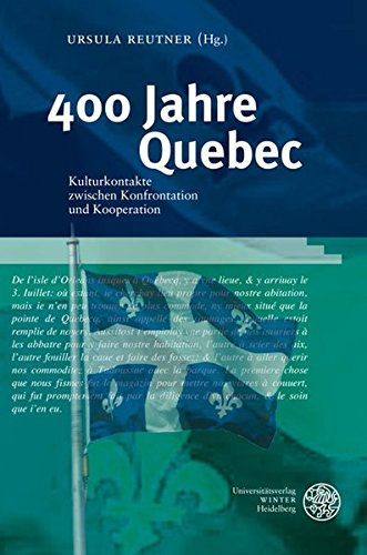 400 Jahre Quebec: Kulturkontakte zwischen Konfrontation und Kooperation (Studia Romanica) von Universitätsverlag Winter GmbH Heidelberg