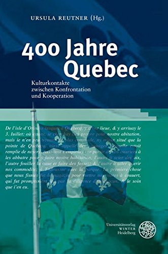 400 Jahre Quebec: Kulturkontakte zwischen Konfrontation und Kooperation (Studia Romanica)