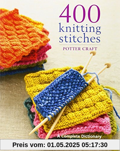 400 Knitting Stitches: A Complete Dictionary of Essential Stitch Patterns 400 Knitting Stitches: A Complete Dictionary of Essential Stitch Patterns