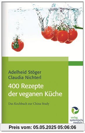 400 Rezepte der veganen Küche: Das Kochbuch zur China Study 400 Rezepte der veganen Küche: Das Kochbuch zur China Study