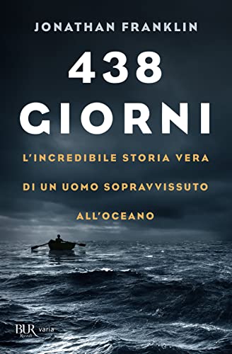 438 giorni. L'incredibile storia vera di un uomo sopravvissuto all'oceano (BUR Varia)